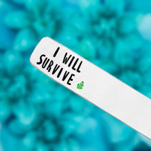 Load image into Gallery viewer, I Will Survive Plant Marker