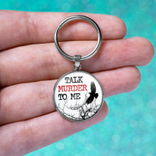 Load image into Gallery viewer, Talk Murder To Me Keychain