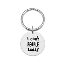 Load image into Gallery viewer, I Can't People Today Keychain
