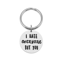 Load image into Gallery viewer, I Hate Everyone But You Keychain