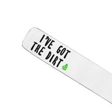 Load image into Gallery viewer, I've Got The Dirt Plant Marker