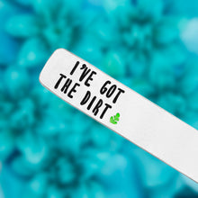 Load image into Gallery viewer, I've Got The Dirt Plant Marker