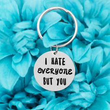 Load image into Gallery viewer, I Hate Everyone But You Keychain
