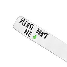 Load image into Gallery viewer, Please Don't Die Plant Marker
