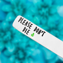 Load image into Gallery viewer, Please Don't Die Plant Marker