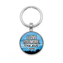 Load image into Gallery viewer, I Love You More. The End. I Win. Keychain
