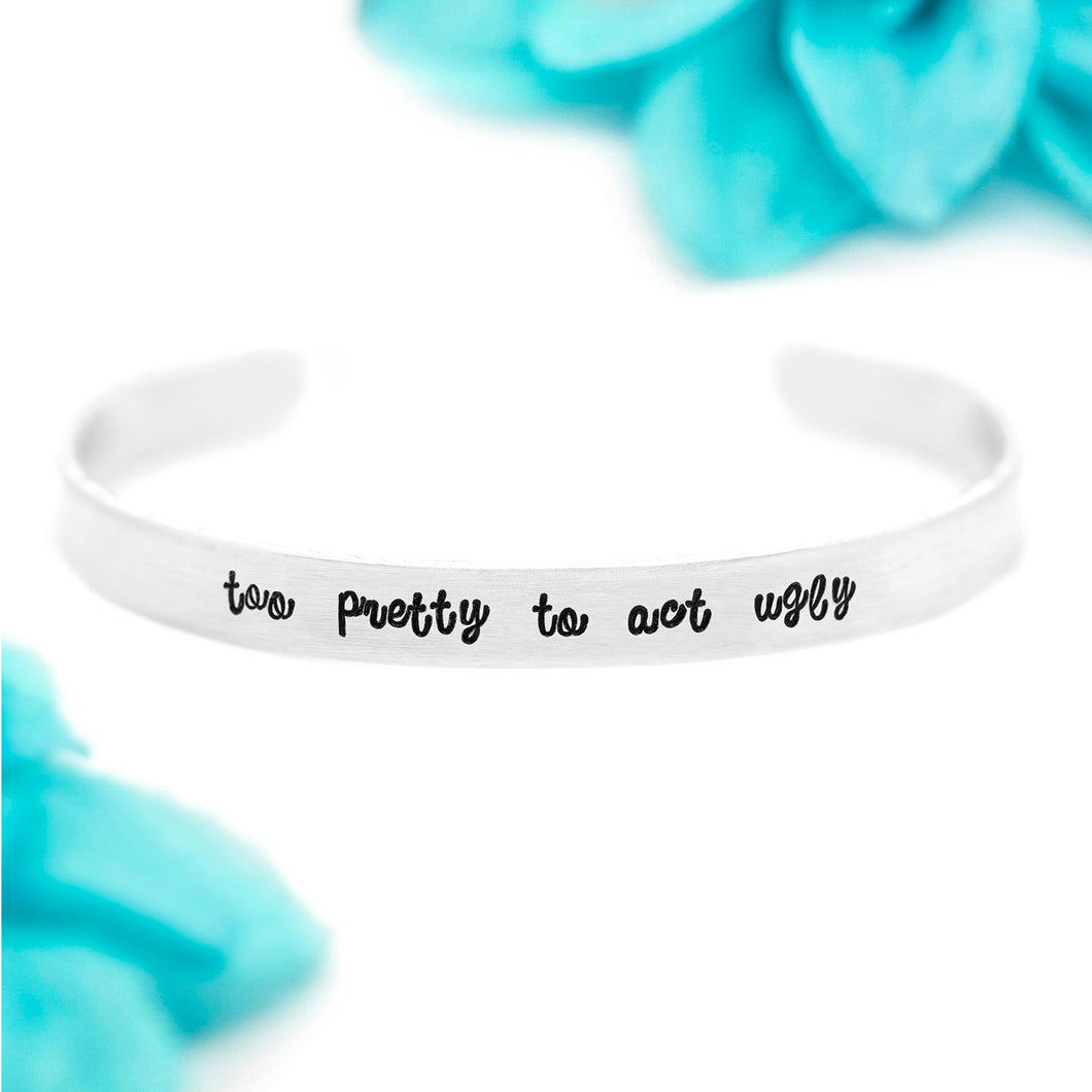 Too Pretty To Act Ugly Bracelet