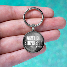 Load image into Gallery viewer, Don&#39;t Do Stupid Shit Love Mom &amp; Dad Keychain
