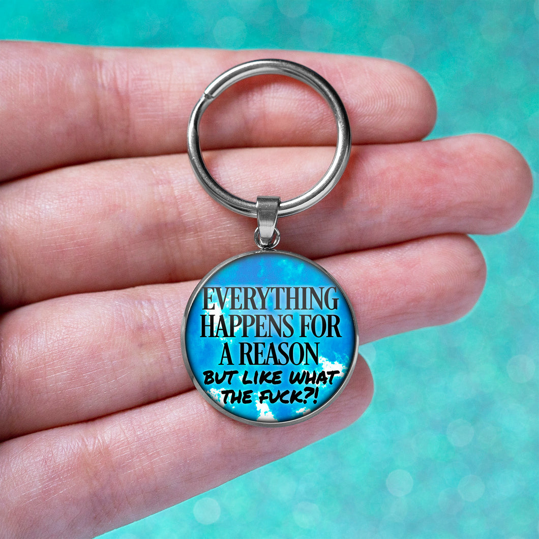 Everything Happens For A Reason But Like WTF Keychain