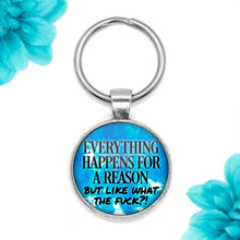 Load image into Gallery viewer, Everything Happens For A Reason But Like WTF Keychain
