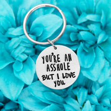 Load image into Gallery viewer, You&#39;re An Asshole, But I Love You Keychain
