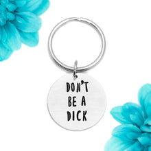 Load image into Gallery viewer, Don&#39;t Be A Dick Keychain
