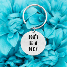 Load image into Gallery viewer, Don&#39;t Be A Dick Keychain
